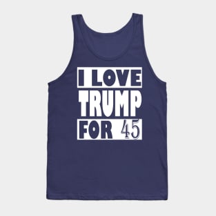 I Love Trump For 45, trump 2020 Tank Top